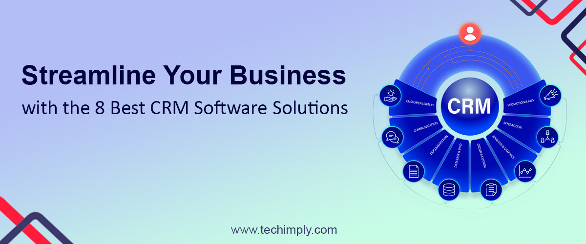Streamline Your Business with the 8 Best CRM Software Solutions